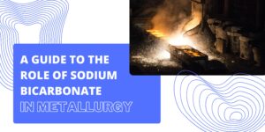 sodium bicarbonate in metallurgy - blog banner